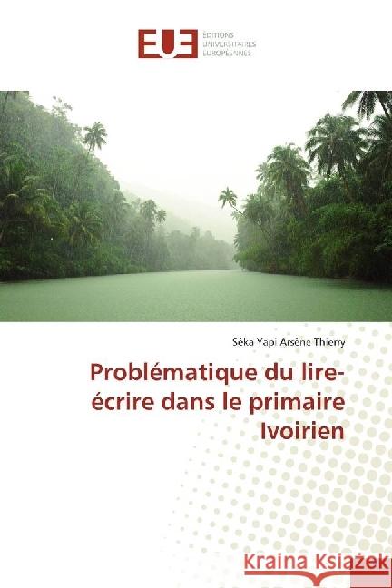 Problématique du lire-écrire dans le primaire Ivoirien Yapi Arsène Thierry, Séka 9783639541243 Éditions universitaires européennes