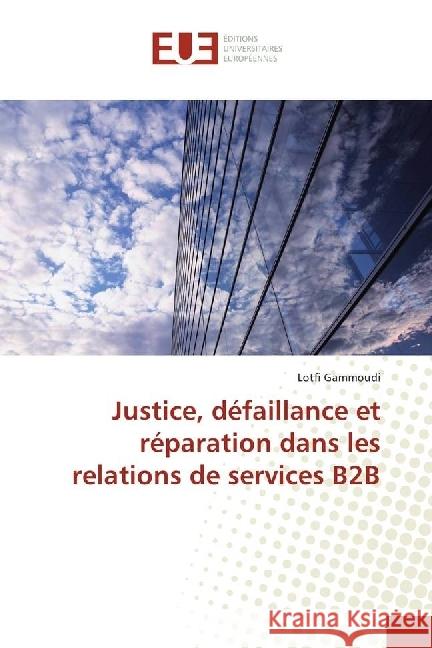 Justice, défaillance et réparation dans les relations de services B2B Gammoudi, Lotfi 9783639541472 Éditions universitaires européennes