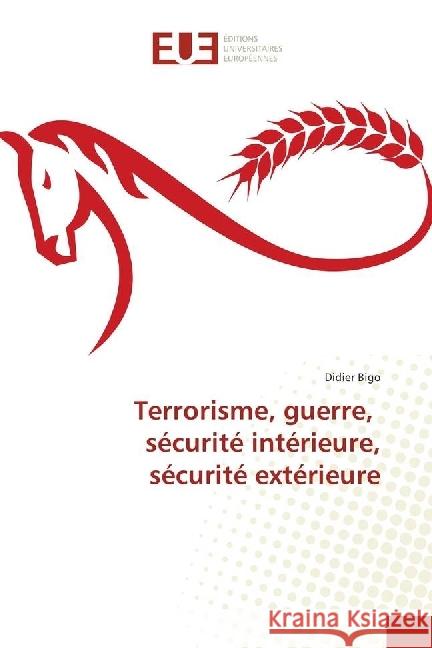 Terrorisme, guerre, sécurité intérieure, sécurité extérieure Bigo, Didier 9783639542219