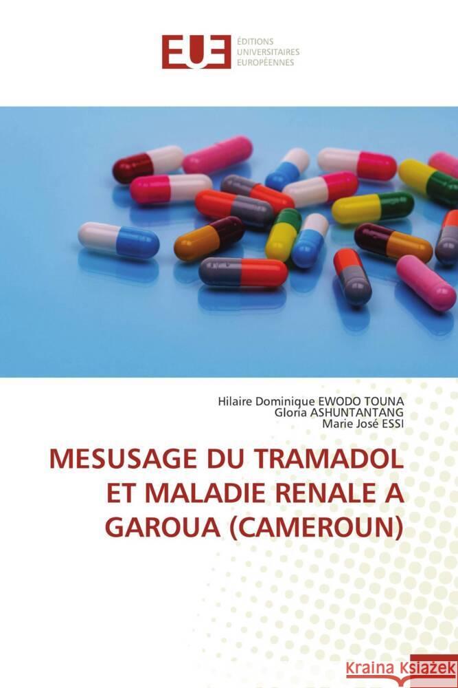 MESUSAGE DU TRAMADOL ET MALADIE RENALE A GAROUA (CAMEROUN) EWODO TOUNA, Hilaire Dominique, Ashuntantang, Gloria, ESSI, Marie José 9783639542400