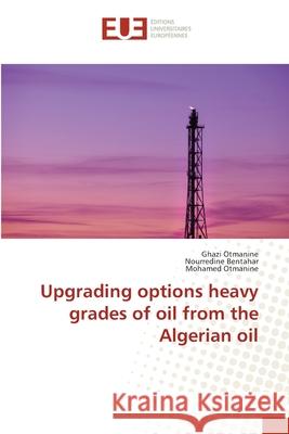 Upgrading options heavy grades of oil from the Algerian oil Otmanine, Ghazi; Bentahar, Nourredine; Otmanine, Mohamed 9783639542752