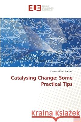Catalysing Change: Some Practical Tips Van Brabant, Koenraad 9783639542776