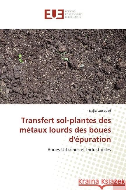 Transfert sol-plantes des métaux lourds des boues d'épuration : Boues Urbaines et Industrielles Lassoued, Najla 9783639543032