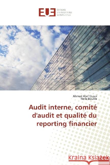 Audit interne, comité d'audit et qualité du reporting financier Oussii, Ahmed Atef; Boulila, Neila 9783639543063
