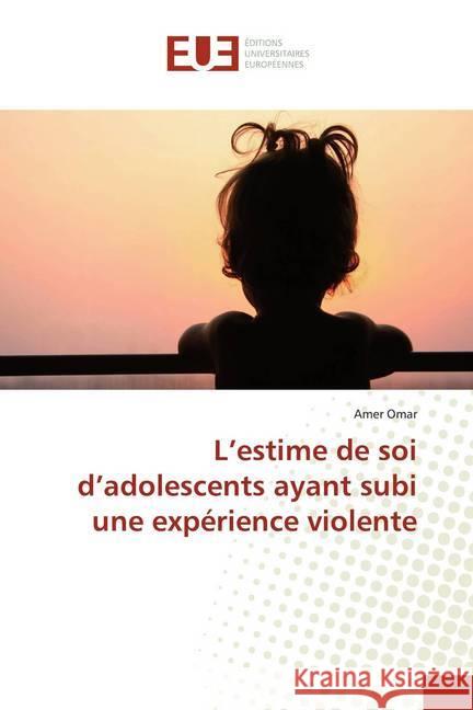 L'estime de soi d'adolescents ayant subi une expérience violente Omar, Amer 9783639543377