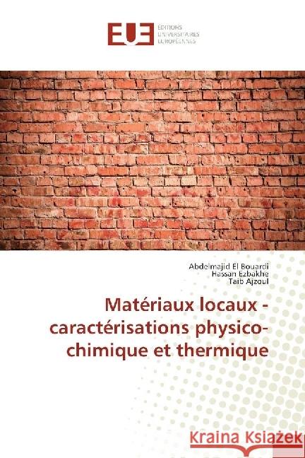 Matériaux locaux - caractérisations physico-chimique et thermique El Bouardi, Abdelmajid; Ezbakhe, Hassan; Ajzoul, Taib 9783639543629