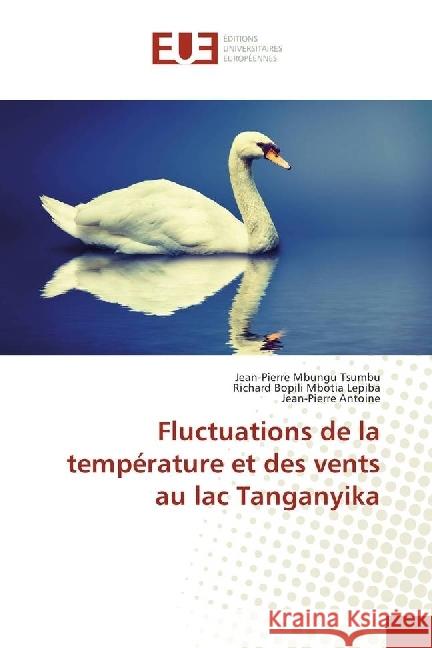 Fluctuations de la température et des vents au lac Tanganyika Mbungu Tsumbu, Jean-Pierre; Mbotia Lepiba, Richard Bopili; Antoine, Jean-Pierre 9783639543711 Éditions universitaires européennes