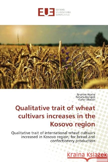 Qualitative trait of wheat cultivars increases in the Kosovo region : Qualitative trait of international wheat cultivars increased in Kosovo region, for bread and confectionery production Hoxha, Ibrahim; Kongoli, Renata; Xhabiri, Gafur 9783639543728 Éditions universitaires européennes
