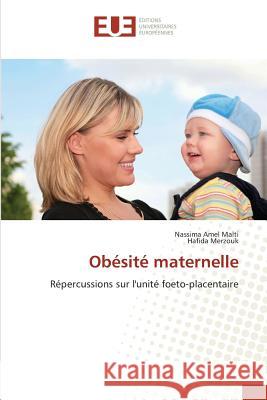 Obésité maternelle : Répercussions sur l'unité foeto-placentaire Malti, Nassima Amel; Merzouk, Hafida 9783639544022