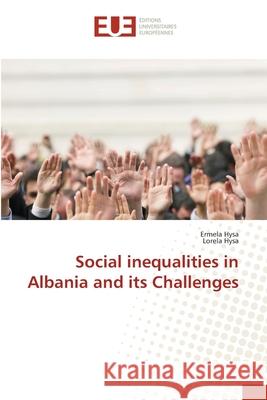 Social inequalities in Albania and its Challenges Ermela Hysa, Lorela Hysa 9783639544169 Editions Universitaires Europeennes