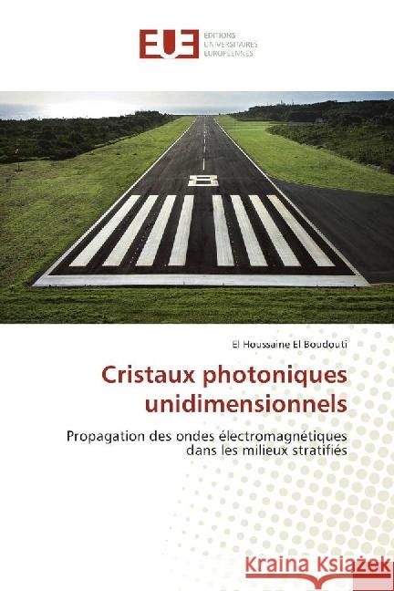 Cristaux photoniques unidimensionnels : Propagation des ondes électromagnétiques dans les milieux stratifiés El Boudouti, El Houssaine 9783639544329