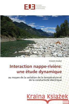 Interaction nappe-rivière: une étude dynamique : au moyen de la variation de la température et de la conductivité électrique Gruber, Vincent 9783639544954