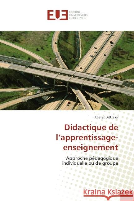 Didactique de l'apprentissage-enseignement : Approche pédagogique individuelle ou de groupe Attrassi, Khaled 9783639544961 Éditions universitaires européennes