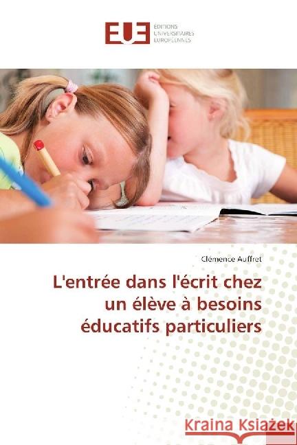 L'entrée dans l'écrit chez un élève à besoins éducatifs particuliers Auffret, Clémence 9783639544985