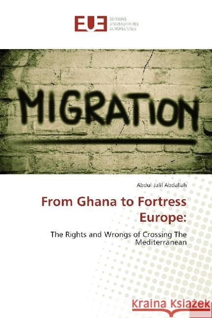 From Ghana to Fortress Europe: : The Rights and Wrongs of Crossing The Mediterranean Abdallah, Abdul-Jalil 9783639545159