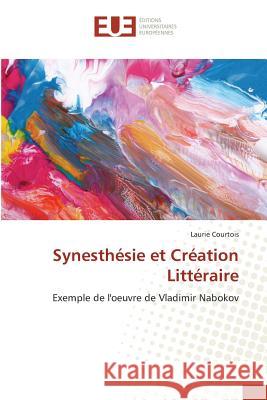 Synesthésie et Création Littéraire : Exemple de l'oeuvre de Vladimir Nabokov Courtois, Laurie 9783639545425