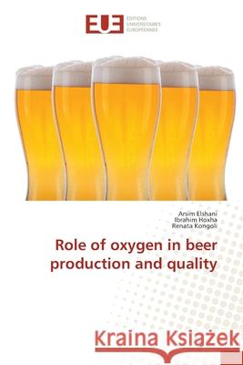 Role of oxygen in beer production and quality Elshani, Arsim; Hoxha, Ibrahim; Kongoli, Renata 9783639545470