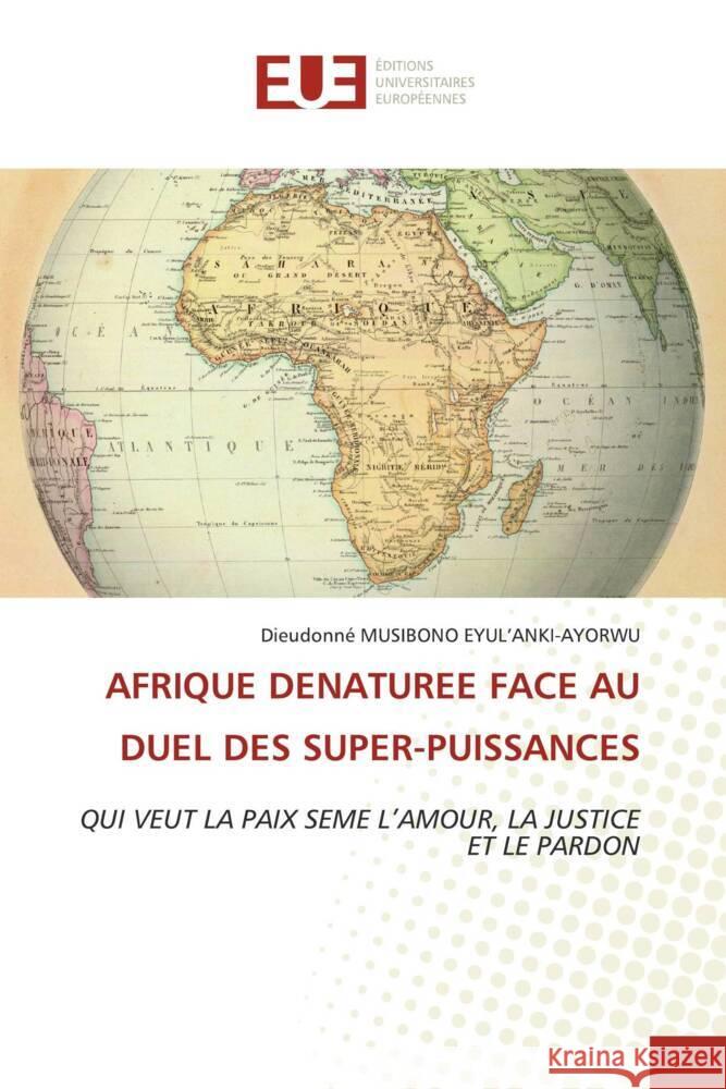 AFRIQUE DENATUREE FACE AU DUEL DES SUPER-PUISSANCES MUSIBONO EYUL'ANKI-AYORWU, Dieudonné 9783639545890