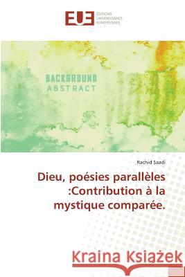 Dieu, poésies parallèles :Contribution à la mystique comparée. Saadi, Rachid 9783639546002