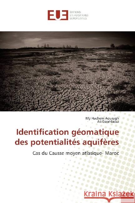 Identification géomatique des potentialités aquifères : Cas du Causse moyen atlasique- Maroc Aouragh, My Hachem; ESSAHLAOUI, ALI 9783639546187 Éditions universitaires européennes