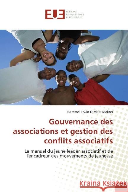 Gouvernance des associations et gestion des conflits associatifs : Le manuel du jeune leader associatif et de l'encadreur des mouvements de jeunesse Makon, Rommel Erwin Oliviera 9783639546378