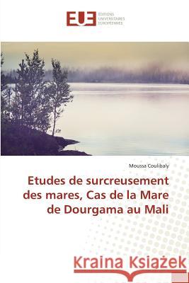 Etudes de surcreusement des mares, Cas de la Mare de Dourgama au Mali Coulibaly, Moussa 9783639546439