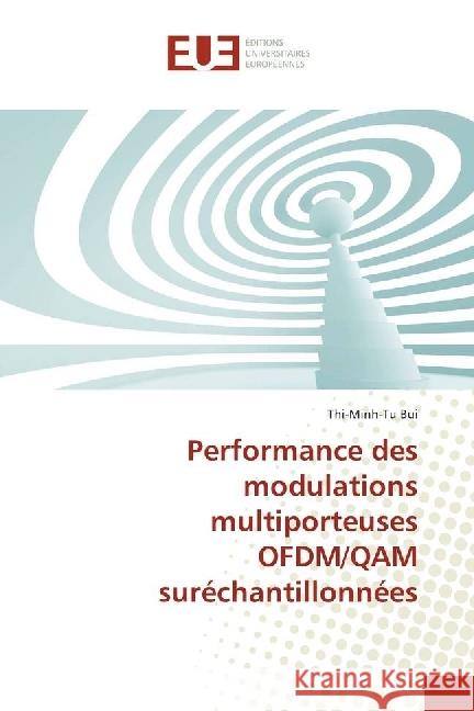 Performance des modulations multiporteuses OFDM/QAM suréchantillonnées Bui, Thi-Minh-Tu 9783639546750