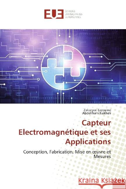 Capteur Electromagnétique et ses Applications : Conception, Fabrication, Mise en oeuvre et Mesures Ezzouine, Zakaryae; Nakheli, Abdelrhani 9783639546989