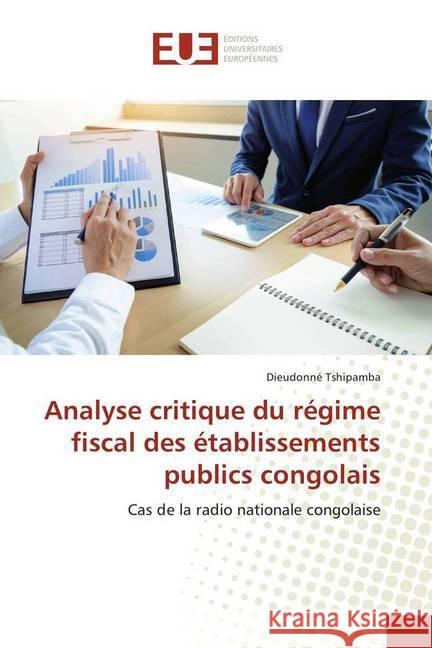 Analyse critique du régime fiscal des établissements publics congolais : Cas de la radio nationale congolaise Tshipamba, Dieudonné 9783639547054