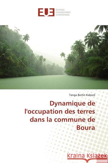 Dynamique de l'occupation des terres dans la commune de Boura Kaboré, Tanga Bertin 9783639547078 Éditions universitaires européennes