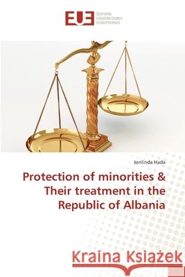 Protection of minorities & Their treatment in the Republic of Albania Hada, Jonlinda 9783639547658 Éditions universitaires européennes