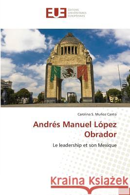 Andrés Manuel López Obrador : Le leadership et son Mexique Muñoz Canto, Carolina S. 9783639547825