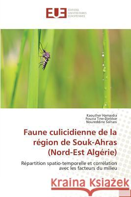 Faune culicidienne de la région de Souk-Ahras (Nord-Est Algérie) : Répartition spatio-temporelle et corrélation avec les facteurs du milieu Hamaidia, Kaouther; Tine-Djebbar, Fouzia; Soltani, Noureddine 9783639547870