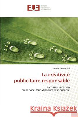 La créativité publicitaire responsable : La communication au service d'un discours responsable Costantini, Aurélie 9783639547917