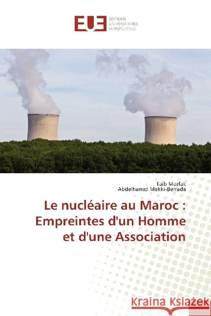 Le nucléaire au Maroc : Empreintes d'un Homme et d'une Association Marfak, Taïb; Mekki-Berrada, Abdelhamid 9783639548730