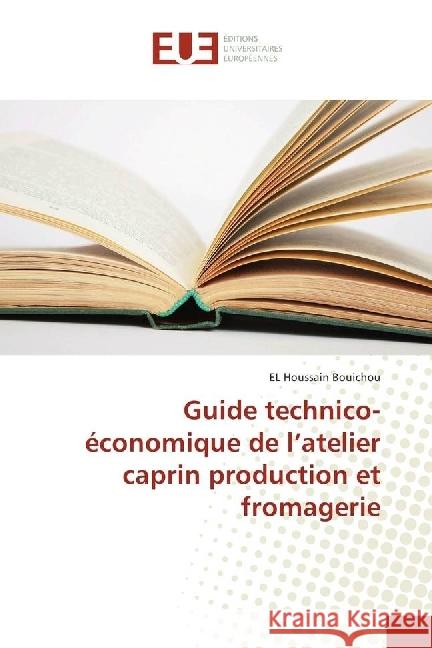 Guide technico-économique de l'atelier caprin production et fromagerie Bouichou, EL Houssain 9783639548952