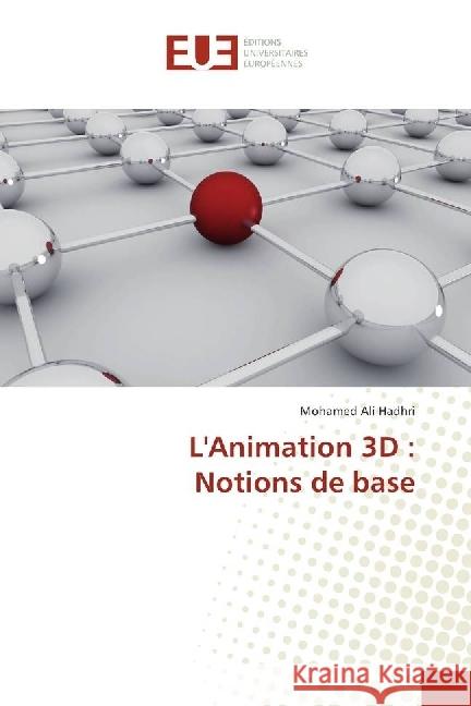L'Animation 3D : Notions de base Hadhri, Mohamed Ali 9783639549041 Éditions universitaires européennes