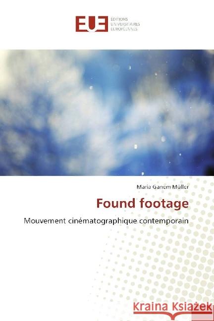 Found footage : Mouvement cinématographique contemporain Ganem Müller, Maria 9783639549157