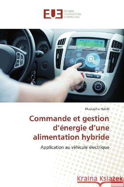 Commande et gestion d'énergie d'une alimentation hybride : Application au véhicule électrique Habib, Mustapha 9783639549249