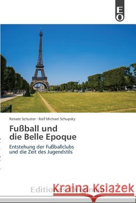 Fußball und die Belle Epoque Schuster Renate 9783639549508