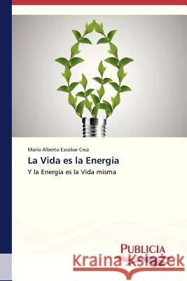 La Vida es la Energía Escobar Cruz Mario Alberto 9783639550047