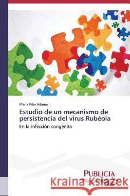 Estudio de un mecanismo de persistencia del virus Rubéola Adamo María Pilar 9783639550115