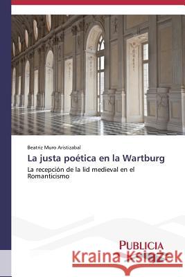 La justa poética en la Wartburg Muro Aristizabal Beatriz 9783639550344 Publicia