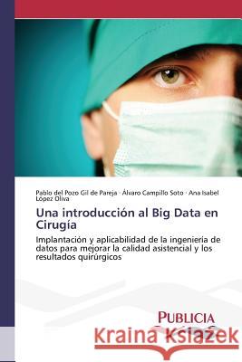 Una introducción al Big Data en Cirugía del Pozo Gil de Pareja, Pablo 9783639550382 Publicia