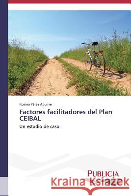 Factores facilitadores del Plan CEIBAL Pérez Aguirre, Rosina 9783639550405 Publicia