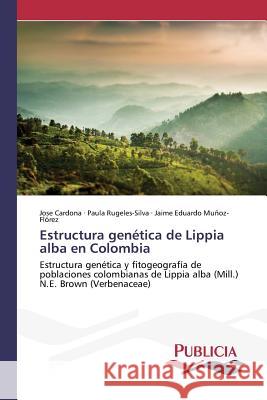 Estructura genética de Lippia alba en Colombia Cardona, Jose 9783639550412