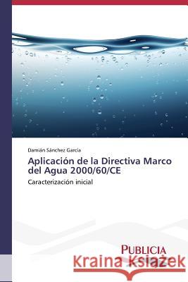 Aplicación de la Directiva Marco del Agua 2000/60/CE Sánchez García Damián 9783639550528