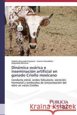 Dinámica ovárica e inseminación artificial en ganado Criollo mexicano Quezada-Casasola Andrés 9783639550900 Publicia