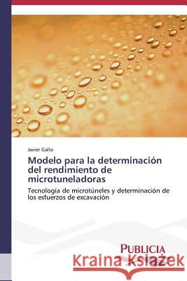 Modelo para la determinación del rendimiento de microtuneladoras Gallo Javier 9783639550955 Publicia