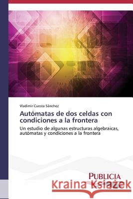Autómatas de dos celdas con condiciones a la frontera Cuesta Sánchez Vladimir 9783639551198